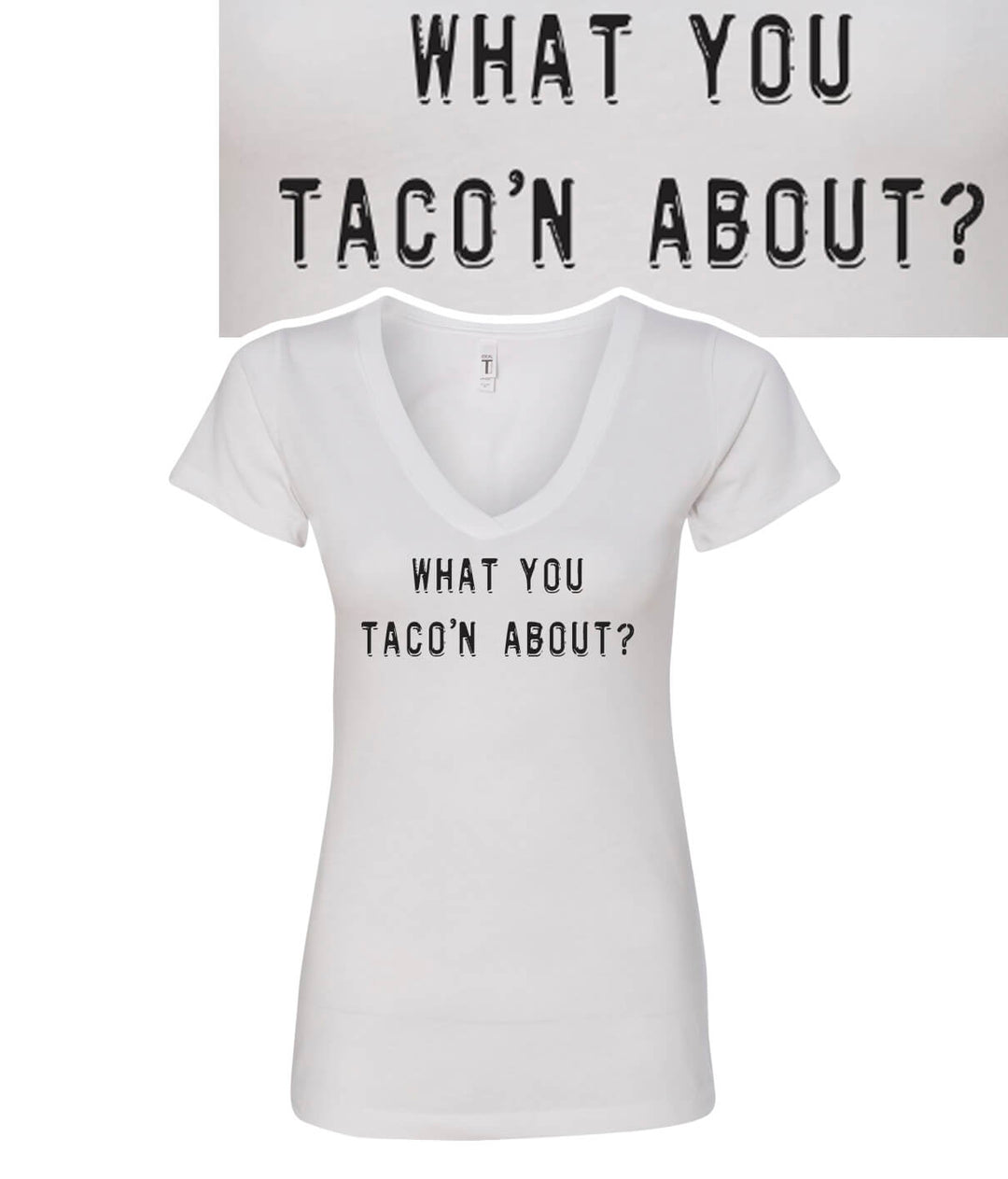 What You Taco'n About? women's v-neck shirt design, soft 60/40 blend, printed front, casual wear.