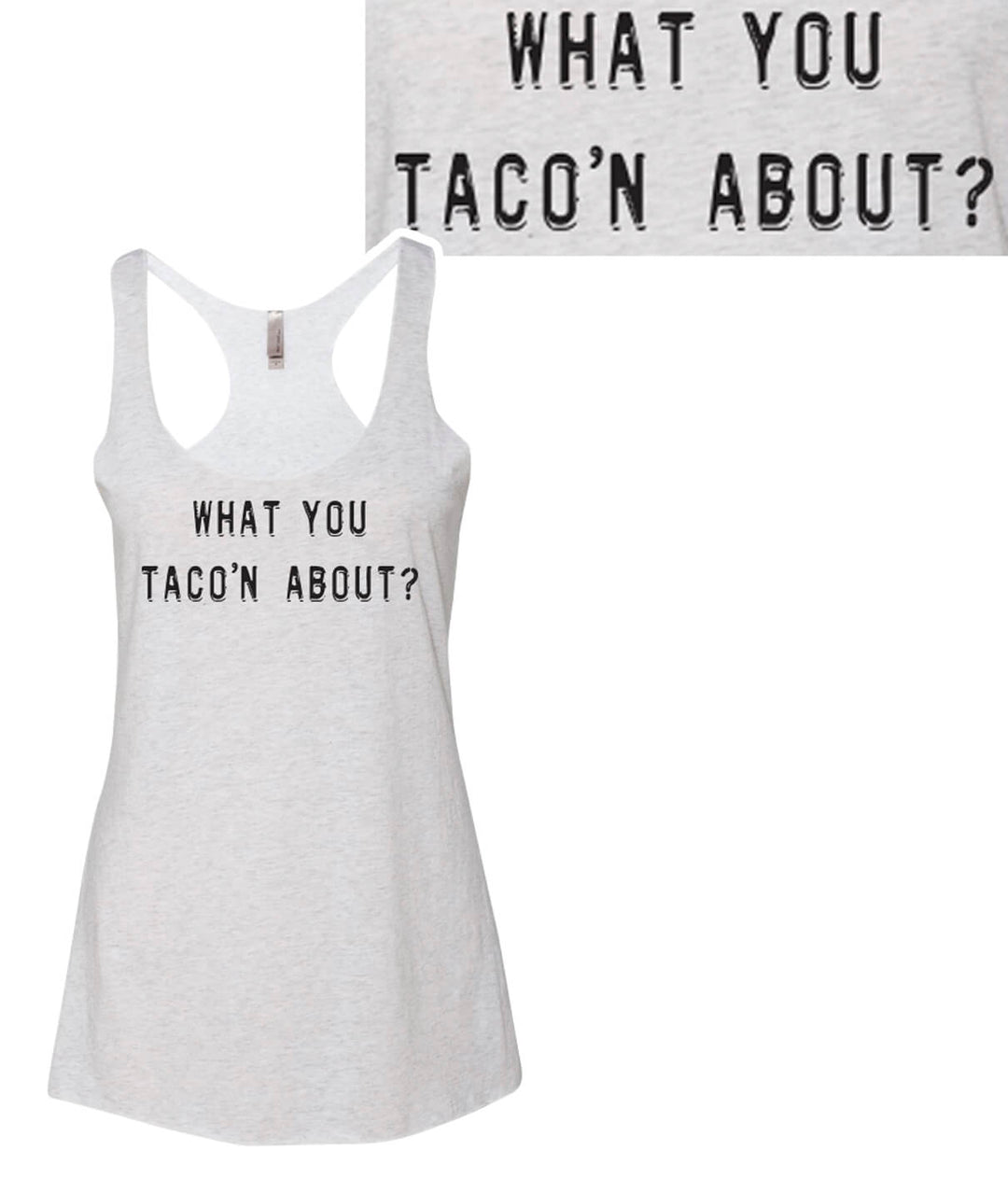 What You Taco'n About? Next Level Women's tank top in heather color with a vintage racerback design.